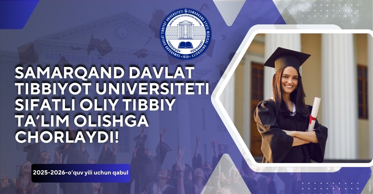Samarqand davlat tibbiyot universiteti sifatli oliy tibbiy ta’lim olishga chorlaydi!