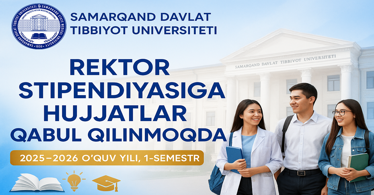 ​Samarqand davlat tibbiyot universiteti 2025-2026 o'quv yili 1-semestri uchun Rektor stipendiyasiga hujjatlar qabul qilish boshlanganini e’lon qiladi!