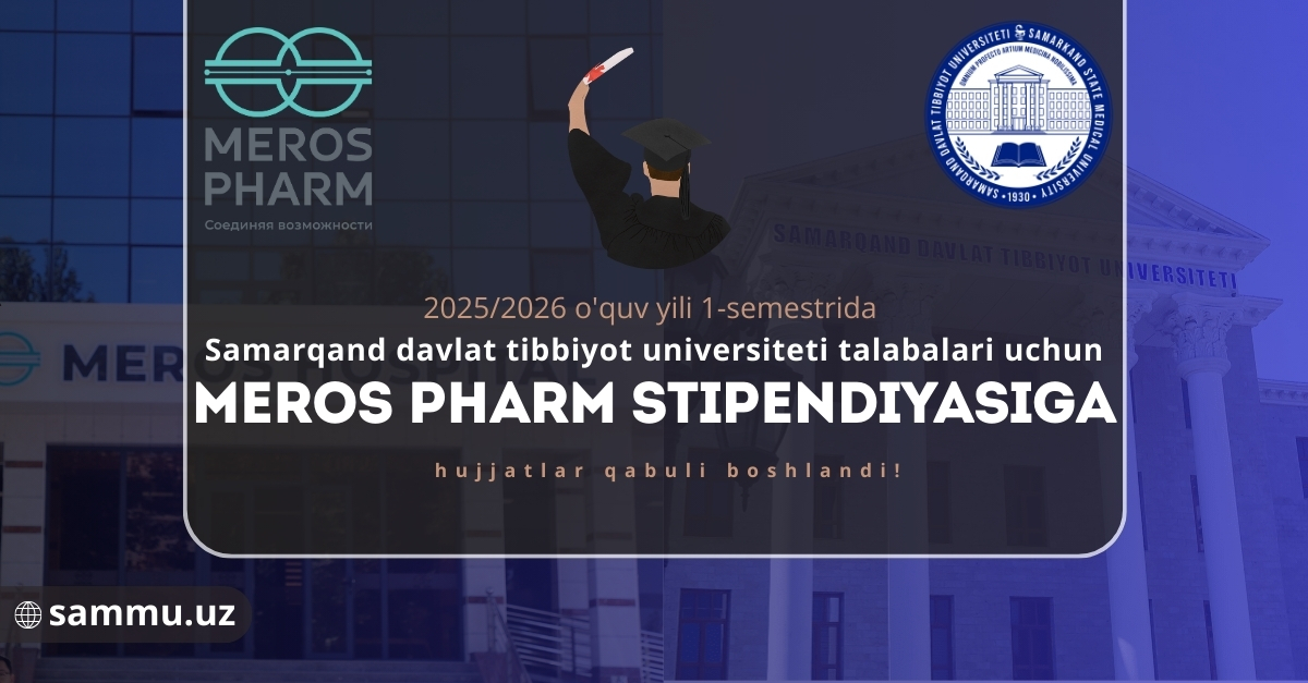 2025/2026 o'quv yili 1-semestrida Samarqand davlat tibbiyot universiteti talabalari uchun MEROS PHARM stipendiyasiga hujjatlar qabuli boshlandi!