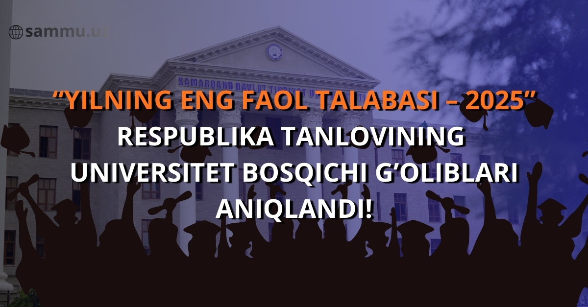 ​“YILNING ENG FAOL TALABASI – 2025” RESPUBLIKA TANLOVINING SAMARQAND DAVLAT TIBBIYOT UNIVERSITETI BOSQICHI G‘OLIBLARI ANIQLANDI!