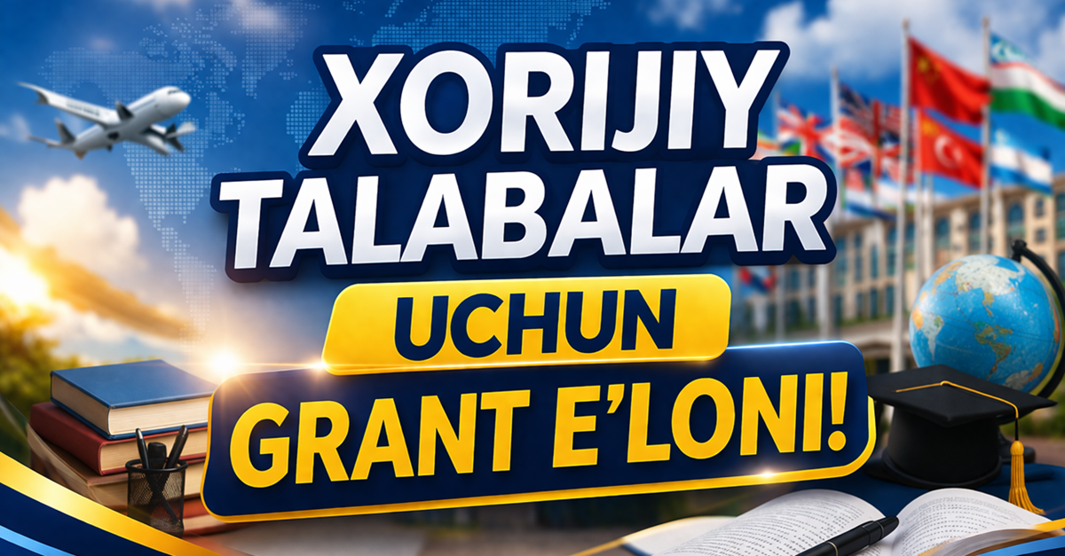 ​XORIJIY TALABALAR UCHUN GRANT E’LONI!